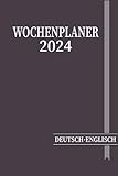 Wochenplaner 2024 Deutsch-Englisch: 12 Monate von Januar 2024 bis Dezember 2024 mit...