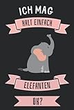 Ich Mag Halt Einfach Elefanten ok?: Lustiges Elefanten-Notizbuch | Elefanten Tagebuch |...