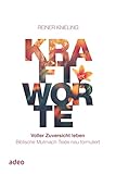 Kraftworte. Voller Zuversicht leben.: Biblische Mutmach-Texte neu formuliert