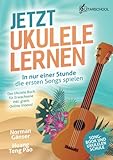 Jetzt Ukulele lernen - In nur einer Stunde die ersten Songs spielen: Das Ukulele Buch für...