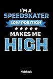 I´m a Speedskater. Low Position makes me High. Sketchbook: Speed Skate and Winter sports...