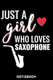 JUST A GIRL WHO LOVES SAXOPHONE NOTIZBUCH: A5 52 WOCHEN KALENDER für Saxophonisten |...