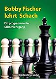 Bobby Fischer lehrt Schach: Ein programmierter Schachlehrgang