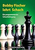 Bobby Fischer lehrt Schach: Ein programmierter Schachlehrgang