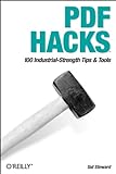 PDF Hacks.: 100 Industrial-Strength Tips & Tools