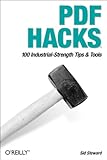 PDF Hacks.: 100 Industrial-Strength Tips & Tools