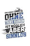 Trikefahrer Notizbuch: Ein Leben ohne Trike Dreirad Biker Triker Trikefahrer / 6x9 Zoll /...