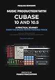 Music Production with Cubase 10 and 10.5: A practical journey from the basics to the...