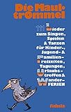 Die Maultrommel: 111 Lieder zum Singen, Spielen und Tanzen für Kinder-, Jugend- und...