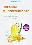 Heilende Mundspülungen: Die wirksamsten Kräuter, Öle und Tees für Atemfrische und...