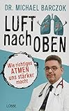 Luft nach oben: Wie richtiges Atmen uns stärker macht