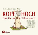 Kopf hoch – das kleine Überlebensbuch: Soforthilfe bei Stress, Ärger und anderen...