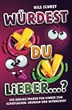 Würdest du lieber ...? – 222 geniale Fragen für Kinder zum Schieflachen, Grübeln und...