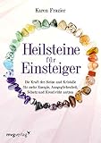 Heilsteine für Einsteiger: Die Kraft der Steine und Kristalle für mehr Energie,...