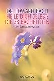 Heile Dich selbst: Die 38 Bachblüten: Mit Symptomregister