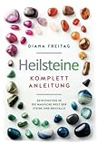 Heilsteine Komplett-Anleitung: Dein Einstieg in die magische Welt der Steine und Kristalle