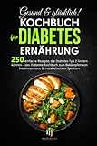 Gesund & glücklich! Kochbuch für Diabetes Ernährung: 250 einfache Rezepte, die Diabetes...