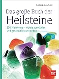 Das große Buch der Heilsteine: 250 Heilsteine - richtig auswählen und ganzheitlich...