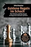 Goldene Regeln im Schach: Mit Taktik und Strategie erfolgreich Schach spielen....