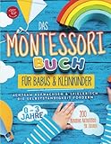 Das Montessori Buch für Babys und Kleinkinder: 200 kreative Aktivitäten für zu Hause...