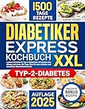 DIABETIKER EXPRESS-KOCHBUCH XXL: Leckere Gerichte für Typ-2-Diabetiker mit Zutaten des...