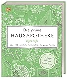 Die grüne Hausapotheke: Über 800 natürliche Heilmittel für die ganze Familie....