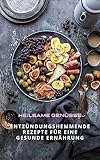 Heilende Genüsse - Entzündungshemmende Rezepte für eine gesunde Ernährung: Kochbuch -...