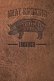 Meat Smoking Logbuch - BBQ Journal für Smoker und Griller - Barbecue Tagebuch für...