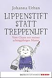 Lippenstift statt Treppenlift: Vom Chaos mit meiner achtzigjährigen Mutter