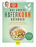 Das große Haferkorn-Kochbuch: Mit dem Nährstoffwunder jedes Gericht auf gesund drehen...