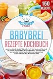 Babybrei Rezepte Kochbuch: Babynahrung selbst gemacht mit 150 nahrhaften und leckeren...