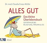 Alles gut - Das kleine Überlebensbuch: Soforthilfe bei Belastung, Trauma & Co.