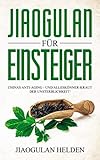 Jiaogulan für Einsteiger: Chinas Anti-Aging - und Alleskönner-Kraut der Unsterblichkeit!...