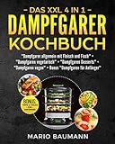 Das XXL 4 in 1 Dampfgarer Kochbuch: Die 255 besten und leckersten Dampfgarer Rezepte - 4...