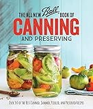 The All New Ball Book Of Canning And Preserving: Over 350 of the Best Canned, Jammed,...