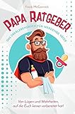 Papa Ratgeber - Das Überlebensbuch für werdende Väter - Von Lügen und Wahrheiten, auf...