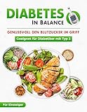 Diabetes in Balance! Genussvoll den Blutzucker im Griff - Für Diabetiker mit Typ 2:- Das...
