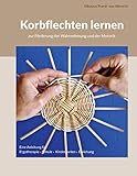 Korbflechten lernen: zur Förderung der Wahrnehmung und der Motorik