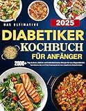 Das ultimative Diabetiker-Kochbuch für Anfänger: 2000+ Tage leckere, einfache und...