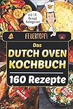 Feuertopf! - Das Dutch Oven Kochbuch 2020/21: XXL Rezeptbuch mit 14 Kategorien | leckere...