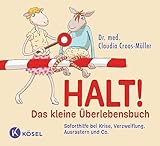 Halt! Das kleine Überlebensbuch: Soforthilfe bei Krise, Verzweiflung, Ausrastern und Co.