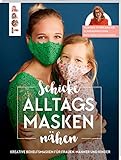 Schicke Alltagsmasken nähen: Kreative Modelle einfach selbst gemacht. Mit Behelfsmasken...