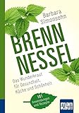 Brennnessel. Kompakt-Ratgeber: Das Wunderkraut für Gesundheit, Küche und Schönheit. 101...