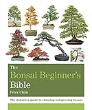 The Bonsai Beginner's Bible: The definitive guide to choosing and growing bonsai (Octopus...