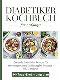 Diabetiker Kochbuch für Anfänger: Gesunde & einfache Rezepte für eine ausgewogene...
