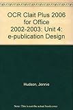 OCR Clait Plus 2006 for Office 2002-2003: Unit 4: e-publication Design (OCR Clait Plus...