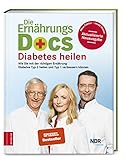 Die Ernährungs-Docs - Diabetes heilen: Wie Sie mit der richtigen Ernährung Diabetes Typ...