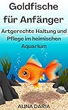 Goldfische für Anfänger – Artgerechte Haltung und Pflege im heimischen Aquarium