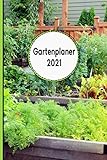 Gartenplaner 2021: Notizbuch, Jahresplaner und Journal: Eintragungsbuch für...