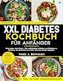 XXL Diabetes Kochbuch für Anfänger: Klug essen, stark leben - Der vollständige...